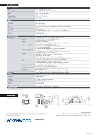 Apple, Apple logo, Macintosh, QuickTime, and Final Cut Pro are trademarks of Apple Inc. registered in the United States and other countries.
“AVCHD Progressive/AVCHD” and the “AVCHD Progressive/AVCHD” logo are trademarks of Panasonic Corporation and Sony Corporation.
Dolby is a registered trademark of Dolby Laboratories. The SD, SDHC and SDXC logos are trademarks of the SD Card Association. HDMI, the HDMI
Logo, and High-Definition Multimedia Interface are trademarks or registered trademarks of HDMI Licensing LLC in the United States and other
countries. Product and company names mentioned here are trademarks or registered trademarks of their respective owners.
All screen pictures in this brochure are simulated.
Simulated pictures.
The values for weight and dimensions are approximate.
E.&O.E. Design and speciﬁcations subject to change without notice.
DISTRIBUTED BY
KCS-8441
GENERAL SPECIFICATIONS
Power DC12V (AC adapter), DC7.4V (Battery)
Power consumption Approx. 12 W (with VF in REC mode, default setting)
Dimensions 177.5 mm (W) x 197 mm (H) x 415.5 mm (D)
Weight approx. 2.5 kg (including battery)
Operation temperature 0°C to 40°C (32°F to 104°F)
Storage temperature -20°C to 50°C (14°F to 122°F)
Operating humidity 30% to 80%
Storage humidity under 85%
CAMERA
Image sensor 1/3" CMOS 2.5M pixels
Synchronizing Internal synchronization
Stabilizer Optical image stabilizer
Lens F1.6 (wide) to F3.0 (Tele) f=4.1mm to 94.3mm (f=29 mm to 667mm (35mm equivalent))
Filter diameter 72mm
Shutter speed 1/6 ~ 1/10000, EEI
Gain (-6, -3: Extended mode only), 0, 3, 6, 9, 12, 15, 18,21,24 dB, Lolux (30,36 dB), AGC
ND filter none, 1/4, 1/16, 1/64
LCD display 3.5-inch 920 k pixels, 16:9
Viewfinder 0.45-inch 1.22 M pixel, 16:9
VIDEO/AUDIO RECORDING
Recording media 2x SDHC/SDXC memory card (HD: Class 6/10 AVCHD/SD/Web: Class4)
Video recording
Video codec
MPEG-4 AVC/H.264 (HD/SD), MPEG-2 Long GOP VBR (HD)
MPEG-2 Long GOP CBR (HD), AVCHD (HD/SD)
File format MOV, MP4, MTS (AVCHD), MXF
HD (MPEG-2 Long GOP VBR)
NTSC setting: HQ mode:1920 x 1080/59.94i, 29.97p, 23.98p, 1440 x 1080/59.94i
1280 x 720/59.94p, 29.97p, 23.98p (Max 35Mbps)
PAL setting: HQ mode: 1920 x 1080/50i, 25p, 1440x1080/50i
1280 x 720/50i, 25p (Max 35Mbps)
HD (MPEG-2 Long GOP CBR)
NTSC setting: SP mode: 1440x1080/59.94i, 1280x720/59.94p (18.3Mbps)
PAL setting: SP mode: 1440x1080/50i, 1280x720/50p (18.3Mbps)
HD (H.264)
NTSC setting: XHQ mode: 1920x1080/59.94p, 59.94i, 29.97p, 23.98p (Max 50Mbps)
1920x1080/59.94i, 29.97p, 23.98p (Max 35Mbps)
PAL setting: XHQ mode: 1920 x 1080/50p, 50i, 25p (Max 50Mbps)
1920 x 1080/50i, 25p (Max 35Mbps)
AVCHD
NTSC setting: Progressive mode (Max 28Mbps): 1920 x 1080/59.94p
HQ mode (Max 24Mbps): 1920 x 1080/59.94i, SP mode (Max 18Mbps): 1920 x1080/59.94i
LP mode (9Mbps): 1440 x 1080/59.94i, EP mode (5Mbps): 1440 x1080/59.94i
PAL setting: Progressive mode (Max 28Mbps): 1920 x 1080/50p
HQ mode (Max 24Mbps): 1920 x 1080/50i, SP mode (Max 18Mbps): 1920 x1080/50i
LP mode (9Mbps): 1440 x 1080/50i, EP mode (5Mbps): 1440 x1080/50i
SD (H.264)
NTSC setting: 720 x 480/59.94i (GY-HM660U)
PAL setting: 720 x 576/50i (GY-HM660E/GY-HM660EC)
Proxy (H.264)
NTSC setting: HQ mode (3Mbps): 960 x 540/29.97p, 23.98p, LP mode (1.2Mbps)
480 x 270/29.97p, 23.98p
PAL setting: HQ mode (3Mbps): 960 x 540/25p, LP mode (1.2Mbps): 480 x 270/25p
Audio recording LPCM 2ch, 48kHz/16-bit (MOV/MP4), Dolby Digital, 2ch (AVCHD), μLaw 2ch (Proxy)
INTERFACE
Video output
AV output (ø3.5mm mini jack x1)
SDI output (BNC x1)
HDMI output x1
Audio input XLR x2 (MIC,+48V/LINE), ø3.5mm mini jack x1
Audio output AV output (ø3.5mm mini jack x1)
Headphone ø3.5mm mini jack x1
Remote ø2.5mm mini jack x1
Time code link input/output RCA x1
USB HOST x1 (Network Connection), DEVICE x1 (Mass storage)
PROVIDED ACCESSORIES
Battery (SSL-JVC50) x1, AC Adapter x1
Specifications
2-9/32 (57)
(HOOD)
10-25/32 (269.5)
13-13/16 (345.5)
16-7/64 (402.5)
16-5/8 (415.5)
7-1/8(178)
7-7/8(197)
5-15/16(148.5)
7-1/8(177.5)
6-37/64(156.5)
5-6(140)
2-9/32 (57)
(HOOD)
10-25/32 (269.5)
13-13/16 (345.5)
16-7/64 (402.5)
16-5/8 (415.5)
7-1/8(178)
7-7/8(197)
5-15/16(148.5)
7-1/8(177.5)
6-37/64(156.5)
5-6(140)
Unit: inches (mm)
Dimensions
 