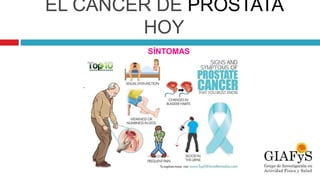 EL CÁNCER DE PRÓSTATA
HOY
.
SÍNTOMAS
 