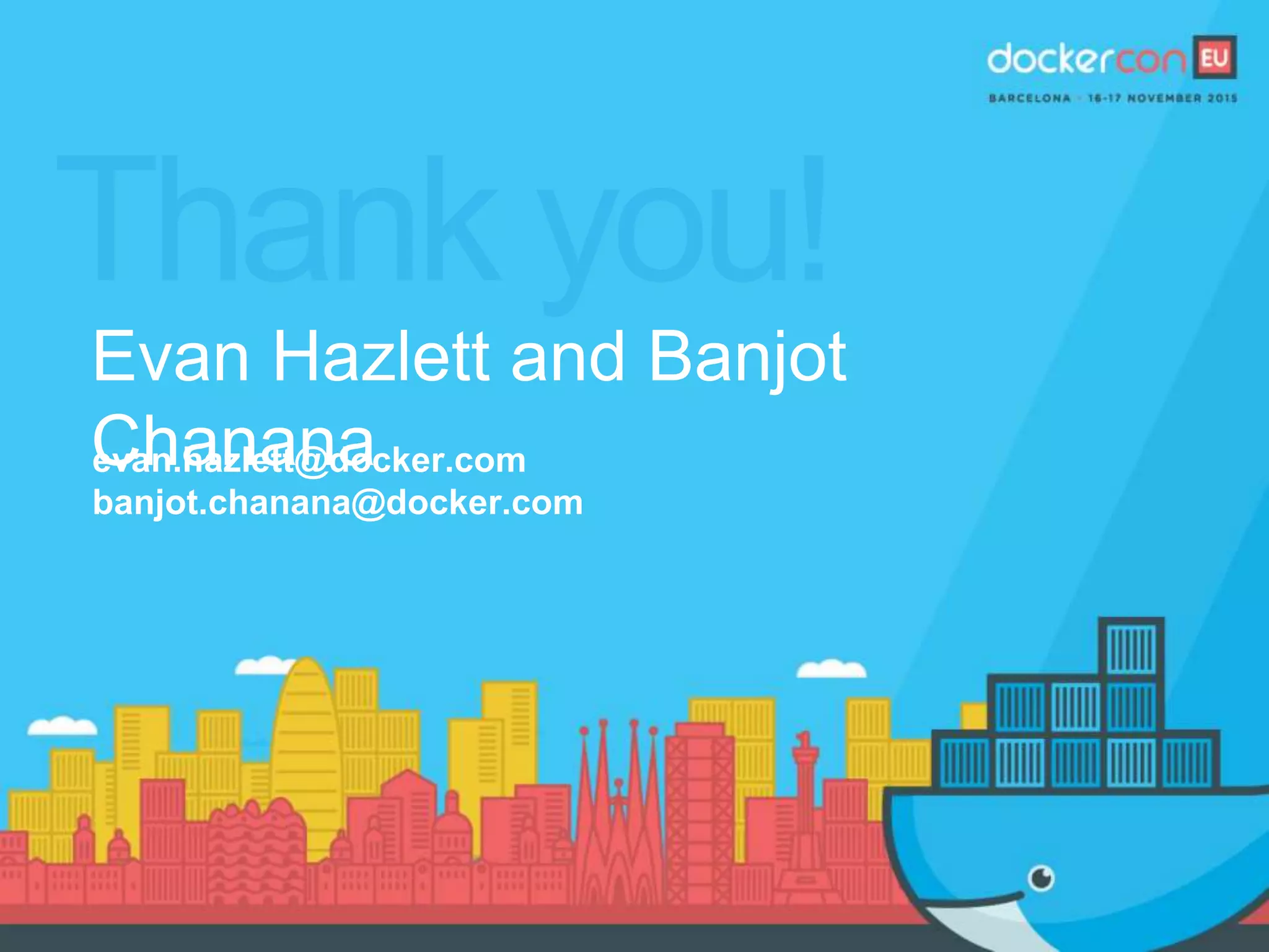 Thank you!
Evan Hazlett and Banjot
Chananaevan.hazlett@docker.com
banjot.chanana@docker.com
 