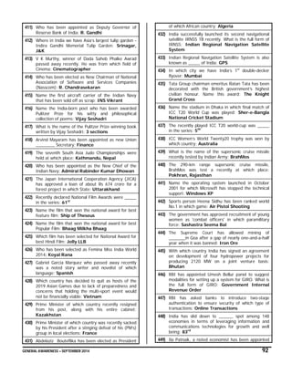 GENERAL AWARENESS – SEPTEMBER 2014 92
411) Who has been appointed as Deputy Governor of
Reserve Bank of India: R. Gandhi
412) Where in India we have Asia’s largest tulip garden -
Indira Gandhi Memorial Tulip Garden: Srinagar,
J&K
413) V K Murthy, winner of Dada Saheb Phalke Awrad
passed away recently. He was from which field of
Cinema: Cinematographer
414) Who has been elected as New Chairman of National
Association of Software and Services Companies
(Nasscom): R. Chandrasekaran
415) Name the first aircraft carrier of the Indian Navy
that has been sold off as scrap: INS Vikrant
416) Name the India-born poet who has been awarded
Pulitzer Prize for his witty and philosophical
collection of poems: Vijay Seshadri
417) What is the name of the Pulitzer Prize winning book
written by Vijay Seshadri: 3 sections
418) Arvind Mayaram has been appointed as new Union
________ Secretary: Finance
419) The seventh South Asia Judo Championships were
held at which place: Kathmandu, Nepal
420) Who has been appointed as the New Chief of the
Indian Navy: Admiral Rabinder Kumar Dhowan
421) The Japan International Cooperation Agency (JICA)
has approved a loan of about Rs 674 crore for a
forest project in which State: Uttarakhand
422) Recently declared National Film Awards were _____
in the series: 61st
423) Name the film that won the national award for best
feature film: Ship of Theseus
424) Name the film that won the national award for best
Popular Film: Bhaag Milkha Bhaag
425) Which film has been selected for National Award for
best Hindi Film: Jolly LLB
426) Who has been selected as Femina Miss India World
2014: Koyal Rana
427) Gabriel Garcia Marquez who passed away recently
was a noted story writer and novelist of which
language: Spanish
428) Which country has decided to quit as hosts of the
2019 Asian Games due to lack of preparedness and
concerns that holding the multi-sport event would
not be financially viable: Vietnam
429) Prime Minister of which country recently resigned
from his post, along with his entire cabinet:
Kazakhstan
430) Prime Minister of which country was recently sacked
by his President after a stinging defeat of his (PM’s)
group in local elections: France
431) Abdelaziz Bouteflika has been elected as President
of which African country: Algeria
432) India successfully launched its second navigational
satellite IRNSS 1B recently. What is the full form of
IRNSS: Indian Regional Navigation Satellite
System
433) Indian Regional Navigation Satellite System is also
known as _____ of India: GPS
434) In which city we have India’s 1st
double-decker
flyover: Mumbai
435) Tata Group chairman emeritus Ratan Tata has been
decorated with the British government’s highest
civilian honour. Name this award: The Knight
Grand Cross
436) Name the stadium in Dhaka in which final match of
ICC T20 World Cup was played: Sher-e-Bangla
National Cricket Stadium
437) The recently played ICC T20 world-cup was _____
in the series: 5th
438) ICC Women’s World Twenty20 trophy was won by
which country: Australia
439) What is the name of the supersonic cruise missile
recently tested by Indian Army: BrahMos
440) The 290-km range supersonic cruise missile,
BrahMos was test a recently at which place:
Pokhran, Rajasthan
441) Name the operating system launched in October
2001 for which Microsoft has stopped the technical
support: Windows XP
442) Sports person Heena Sidhu has been ranked world
No.1 in which game: Air Pistol Shooting
443) The government has approved recruitment of young
women as 'combat officers' in which paramilitary
force: Sashastra Seema Bal
444) The Supreme Court has allowed mining of
_______in Goa after a gap of nearly one-and-a-half
year when it was banned: Iron Ore
445) With which country India has signed an agreement
on development of four hydropower projects for
producing 2120 MW on a joint venture basis:
Bhutan
446) RBI has appointed Umesh Bellur panel to suggest
modalities for setting up a system for GIRO. What is
the full form of GIRO: Government Internal
Revenue Order
447) RBI has asked banks to introduce two-stage
authentication to ensure security of which type of
transactions: Online Transactions
448) India has slid down to ______ spot among 148
economies in terms of leveraging information and
communications technologies for growth and well
being: 83rd
449) Ila Patnaik, a noted economist has been appointed
 