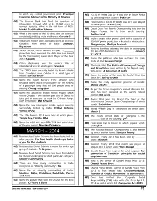GENERAL AWARENESS – SEPTEMBER 2014 93
to which key central government post: Principal
Economic Adviser in the Ministry of Finance
450) The Reserve Bank has fixed the quantum of
intervention through MSS at Rs 50,000 crore to
manage liquidity. What is the full form of MSS:
Market Stabilisation Scheme
451) What is the name of the 10 days joint air exercise
conducted jointly by India and France: Garuda-5
452) Indian and French pilots conducted joint air exercise
Garuda-5 from which air base: Jodhpur,
Rajasthan
453) Saurav Ghosal, India's numero uno (No. 1) _______
player has been awarded the Dato Alex Lee Award
for the 'Outstanding Asian Men's Player of the Year
2013': Squash
454) Chitra Magimairaj won the senior’s title at
international level in which game: Snooker
455) The DRDO team recently tested its Akash Missile
from Chandipur near Odisha. It is what type of
missile: Surface to Air
456) Name the South Korea’s Prime Minister who
resigned taking moral responsibility for the sinking
of a passenger ferry that left 300 people dead or
missing: Chung Hong-Won
457) Name the advanced Indian missile frigate which
visited Qingdao - the eastern port city of China, to
take part in exercises to mark the Chinese Navy’s
65th anniversary: INS Shivalik
458) Name the new interceptor missile system recently
successfully tested by India: Prithvi Defence
Vehicle (PDV)
459) The IIFA Awards 2014 were held at which place:
Tampa Bay, Florida, USA
460) Name the artist who won IIFA 2014 best entertainer
of the year award: Deepika Padukone
MARCH – 2014
461) Maulana Azad Sehat Scheme has been launched for
what purpose: For free health check-ups twice
a year for the students
462) Maulana Azad Sehat Scheme is meant for which age
group of students: 5-14 years
463) Maulana Azad Sehat Scheme has been formulated
for students belonging to which particular category:
Minority Community
464) There are how many communities in India
recognized as “Minority Community”: Six
465) Name the six minority communities of India:
Muslims, Sikhs, Christians, Buddhists, Parsis
and Jains
466) Name the picture that won the OSCAR for the best
picture: 12 Years a Slave
467) ICC U-19 World Cup 2014 was won by South Africa
by defeating which country: Pakistan
468) Final match of ICC U-19 World Cup 2014 was played
at which place: Dubai (UAE)
469) Dubai Duty Free Tennis Championship was won by
Roger Federer. He is from which country:
Switzerland
470) India’s largest solar power plant with a capacity of
130 MW power production is located at which place:
Bhagwanpur, Madhya Pradesh
471) Reserve Bank has extended the date for exchanging
the pre-2005 banknotes to ___________: January
01, 2015
472) Name the politician who has authored the book
India at Risk: Jaswant Singh
473) The book titled The Political Economy of Energy
and Growth has been written by Sh. Najeeb Jung.
Who is he: Lt. Governor of Delhi
474) Name the author of the book Be Careful What You
Wish for : Jaffrey Archer
475) Name the newly appointed governor of Kerala:
Sheila Dikshit
476) As per the Forbes magazine's annual billionaire list,
who has been declared as the world’s richest
person: Bill Gates
477) Arvind Bhat won the Grand Prix Gold at the
International German Open Championship of which
sports: Badminton
478) World Wildlife Day is celebrated on which date:
March 3
479) The newly formed State of Telangana is the
_______ State of the Country: 29th
480) Federation Cup is linked to which popular sport:
Volleyball
481) The National Football Championship is also known
by which another name: Santosh Trophy
482) Santosh Trophy 2014 has been won by _______
State: Mizoram
483) Santosh Trophy 2014 final match was played at
Siliguri. It is in which state: West Bengal
484) Gandhi Peace Prize is given for what purpose: For
promotion of Gandhian principles for social
empowerment
485) Who is the winner of Gandhi Peace Prize 2013:
Chandi Prasad Bhatt
486) Chandi Prasad Bhatt, winner of Gandhi Peace Prize
2013 is from which field: Environmentalist,
founder of ‘Chipko Movement’ to save forests
487) Govt has notified that ‘Corporate Social
Responsibility’ (CSR) rules with effect from April 1,
2014 as part of which Act: Companies Act-2013
 