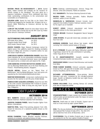 GENERAL AWARENESS – MARCH 2015 44
MIDORI PRIZE IN BIODIVERSITY – 2014: Kamal
Bawa, Indian scientist and ecologist for his research on
climate change in the Himalayas. The prize given by a
Japanese foundation, honours three individuals who have
made outstanding contributions to the conservation and
sustainable use of biodiversity.
GOLDEN LION: Award for best film at the Venice Film
Festival was bagged by the Swedish film, A Pigeon Sat on a
Branch While Reflecting on Existence directed by Roy
Anderson.
LION OF THE FUTURE: Award for best debut feature film
at the Venice Film Festival won by the film Court by Indian
writer-director Chaitanya Tamhane.
AUGUST 2014
OUTSTANDING PARLIAMENTARIAN AWARDS
BJP leader Arun Jaitley for 2010
Congress leader Karan Singh for 2011
JD(U) leader Sharad Yadav for 2012
ASHOK CHAKRA: Major Mukund Vardarajan named for
highest peace time gallantry award for showing exemplary
bravery in killing two terrorists in Kashmir before he was
shot dead in April this year.
22ND RAJIV GANDHI SADBHAVNA AWARD: Noted film
maker Muzaffar Ali, for his outstanding contribution towards
the promotion of communal harmony, peace and goodwill.
The award carries a citation and cash award of Rs. 5 lakh.
CORE BANKING SYSTEM INITIATIVE AWARD-2014:
won by Bharatiya Mahila Bank Ltd at the Asian Banking and
Finance - Retail Banking Awards, Singapore.
FIELDS MEDAL: Known as the "Nobel Prize of
Mathematics” won by Manjul Bhargava. Four such prizes are
awarded by the International Mathematical Union.
MARYAM MIRZAKHANI: Iranian-born mathematician has
become the first woman to win this prize (Fields Medal).
PARDO D’ORO (GOLDEN LEOPARD): Award for best film
at the 67th Locarno International Film Festival in Locarno,
Switzerland won by “Mula sa kung ano ang noon” by Lav
Diaz, Philippines
OBITUARY
OCTOBER 2014
M.V. KAMATH: Veteran journalist and former Prasar
Bharati Chairman, Padmasri awardee from Karnataka.
JAGDISH SHARAN PANDE: Noted freedom fighter from
Almora, Uttarakhand.
MARTIN PERL: Nobel Prize-winning physicist from USA,
known for discovery of a subatomic particle known as the
Tau Lepton.
SEPTEMBER 2014
BIPAN CHANDRA: Padma Bhushan awardee historian,
authority on economic and political history of India.
BAPU (Sathiraju Lakshminarayana): Veteran Telugu film
director, artist and cartoonist, Padma Sri awardee
G.E. VAHANVATI: The former Attorney-General of India
BALRAJ PURI: Veteran journalist, Padma Bhushan
awardee, author of over 40 books
MANDOLIN U. SHRINIVAS: Eminent Carnatic music
exponent from Andhra Pradesh, Padmasri awardee, known
for his expert use of mandolin
KIREET JOSHI: Eminent educationist and former
education adviser to the Union government
FIROZA BEGUM: Prominent Bangladeshi Nazrul Sangeet
singer
JOAN RIVERS: 81-year-old noted lady comedian and TV
host from USA
NORMAN GORDON: South African fast bowler, oldest
surviving Test cricketer passed away at 103 years.
AUGUST 2014
B K S IYENGAR: 96 years old Padma Vibhushan awardee
Yogacharya, known for his vast contribution in spreading
Indian Yoga all over the world.
U. R. ANANTHAMURTHY: Jnanpith awardee and
renowned Kannada novelist and story writer
MADHUKAR SINGH: Eminent Hindi litterateur and novelist
from Bihar
PRAN KUMAR SHARMA: Eminent cartoonist, popularly
known as Pran, who gave life to lovable comic characters
Chacha Chaudhary and his friend Sabu.
RICHARD ATTENBOROUGH: Oscar-winning British
filmmaker and actor, renowned for his critically-acclaimed
biopic ‘Gandhi’ on Mahatma Gandhi that won eight Oscars,
died at the age of 90.
ROBIN WILLIAMS: Oscar winning famous US comedy
actor dies of suspected suicide.
P L A C E S I N N E W S
OCTOBER 2014
VISAKHAPATNAM: A major coastal city of Andhra Pradesh
suffered wide spread destruction under the impact of severe
super cyclone ‘Hudhud’
NALIYA: Small town on coast of Kutchh, Gujarat was in
news as it was struck by super cyclone Nilofer.
SEPTEMBER 2014
GOA: The city was declared as the permanent venue for the
International Film Festival of India (IFFI). The 45th IFFI
will be held here from 20 to 30 November, 2014.
VIJAYAWADA: City of Andhra Pradesh was in news as it
was declared to be the new capital of Andhra Pradesh.
 