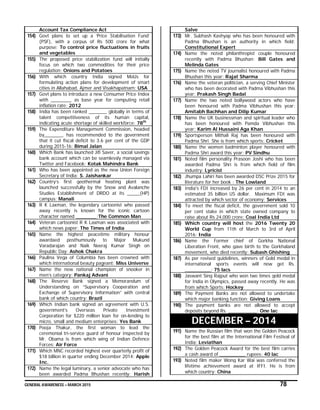 GENERAL AWARENESS – MARCH 2015 78
Account Tax Compliance Act
154) Govt plans to set up a ‘Price Stabilisation Fund’
(PSF), with a corpus of Rs 500 crore for what
purpose: To control price fluctuations in fruits
and vegetables
155) The proposed price stabilization fund will initially
focus on which two commodities for their price
regulation: Onions and Potatoes
156) With which country India signed MoUs for
formulating action plans for development of smart
cities in Allahabad, Ajmer and Visakhapatnam: USA
157) Govt plans to introduce a new Consumer Price Index
with ________ as base year for computing retail
inflation rate: 2012
158) India has been ranked _______ globally in terms of
talent competitiveness of its human capital,
indicating acute shortage of skilled workforce: 78th
159) The Expenditure Management Commission, headed
by_______, has recommended to the government
that it cut fiscal deficit to 3.6 per cent of the GDP
during 2015-16: Bimal Jalan
160) Which Bank has launched Jifi Saver, a social savings
bank account which can be seamlessly managed via
Twitter and Facebook: Kotak Mahindra Bank
161) Who has been appointed as the new Union Foreign
Secretary of India: S. Jaishankar
162) Country’s first geothermal heating plant was
launched successfully by the Snow and Avalanche
Studies Establishment of DRDO at its _____(HP)
campus: Manali
163) R K Laxman, the legendary cartoonist who passed
away recently is known for the iconic cartoon
character named ________:The Common Man
164) Veteran cartoonist R K Laxman was associated with
which news paper: The Times of India
165) Name the highest peacetime military honour
awardaed posthumously to Major Mukund
Varadarajan and Naik Neeraj Kumar Singh on
Republic Day: Ashok Chakra
166) Paulina Vega of Columbia has been crowned with
which international beauty pageant: Miss Universe
167) Name the new national champion of snooker in
men’s category: Pankaj Advani
168) The Reserve Bank signed a Memorandum of
Understanding on “Supervisory Cooperation and
Exchange of Supervisory Information” with central
bank of which country: Brazil
169) Which Indian bank signed an agreement with U.S.
government’s Overseas Private Investment
Corporation for $220 million loan for on-lending to
micro, small and medium enterprises: Yes Bank
170) Pooja Thakur, the first woman to lead the
ceremonial tri-service guard of honour inspected by
Mr. Obama is from which wing of Indian Defence
Forces: Air Force
171) Which MNC recorded highest ever quarterly profit of
$18 billion in quarter ending December 2014: Apple
Inc.
172) Name the legal luminary, a senior advocate who has
been awarded Padma Bhushan recently: Harish
Salve
173) Mr. Subhash Kashyap who has been honoured with
Padma Bhushan is an authority in which field:
Constitutional Expert
174) Name the noted philanthropist couple honoured
recently with Padma Bhushan: Bill Gates and
Melinda Gates
175) Name the noted TV journalist honoured with Padma
Bhushan this year: Rajat Sharma
176) Name the veteran politician, a serving Chief Minister
who has been decorated with Padma Vibhushan this
year: Prakash Singh Badal
177) Name the two noted bollywood actors who have
been honoured with Padma Vibhushan this year:
Amitabh Bachhan and Dilip Kumar
178) Name the UK businessman and spiritual leader who
has been honoured with Pamda Vibhushan this
year: Karim Al Hussaini Aga Khan
179) Sportsperson Mithali Raj has been honoured with
Padma Shri. She is from which sports: Cricket
180) Name the women badminton player honoured with
Padma Shri award this year: PV Sindhu
181) Noted film personality Prasoon Joshi who has been
awarded Padma Shri is from which field of film
industry: Lyricist
182) Jhumpa Lahiri has been awarded DSC Prize 2015 for
literature for her book : The Lowland
183) India's FDI increased by 26 per cent in 2014 to an
estimated 35 billion US dollar. Maximum FDI was
attracted by which sector of economy: Services
184) To meet the fiscal deficit, the government sold 10
per cent stake in which state owned company to
raise about Rs 24,000 crore: Coal India Ltd
185) Which country will host the 2016 Twenty 20
World Cup from 11th of March to 3rd of April
2016: India
186) Name the Former chief of Gorkha National
Liberation Front, who gave birth to the Gorkhaland
movement, who died recently: Subash Ghishing
187) As per revised guidelines, winners of Gold medal in
international sports events will now get Rs.
__________: 75 lacs
188) Jaswant Sing Rajput who won two times gold medal
for India in Olympics, passed away recently. He was
from which Sports: Hockey
189) The Payment Banks are not allowed to undertake
which major banking function: Giving Loans
190) The payment banks are not allowed to accept
deposits beyond Rs. ___________: One lac
DECEMBER – 2014
191) Name the Russian film that won the Golden Peacock
for the best film at the International Film Festival of
India: Leviathan
192) The Golden Peacock Award for the best film carries
a cash award of __________ rupees: 40 lac
193) Noted film maker Wong Kar Wai was conferred the
lifetime achievement award at IFFI. He is from
which country: China
 