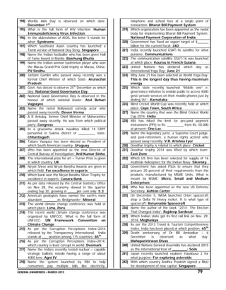 GENERAL AWARENESS – MARCH 2015 79
194) Worlds Aids Day is observed on which date:
December 1st
195) What is the full form of HIV infection: Human
Immunodeficiency Virus Infection
196) In the abbreviation of AIDS, the letter S stands for
what: Syndrome
197) Which Southeast Asian country has launched a
Tamil version of National Day Song: Singapore
198) Name the Indian footballer who has been given Hall
of Fame Award in Manila: Baichung Bhutia
199) Name the Indian woman badminton player who won
the Macau Grand Prix Gold trophy at Macau, China:
PV Sindhu
200) Jarbom Gamlin who passed away recently was a
formal Chief Minister of which State: Arunachal
Pradesh
201) Govt. has deiced to observe 25th
December as which
day: National Good Governance Day
202) National Good Governance Day is observed in the
honour of which national leader: Atal Behari
Vajpayee
203) Name the noted Bollywood comedy actor who
passed away recently: Deven Verma
204) A R Antulay, former Chief Minister of Maharashtra
passed away recently. He was from which political
party: Congress
205) In a gruesome attack naxalites killed 14 CRPF
personnel in Sukma district of _________ state:
Chhattisgarh
206) Tabare Vazquez has been elected as President of
which South American country: Uruguay
207) Who has been appointed as the new Director of
Central Bureau of Investigation: Anil Kumar Sinha
208) The international prize for art – Turner Prize is given
in which country: UK
209) Niryat Shree and Niryat Bandhu Awards are given in
which field: For excellence in exports
210) Which bank won the Niryat Bandhu Silver Trophy for
excellence in exports: Canara Bank
211) As per data released by the Central Statistics Office
on Nov 28, the economy slowed in the quarter
ending Sep 30, growing at _____per cent only: 5.3
212) American geologists have named the earth’s most
abundant ________as ‘Bridgmanite’: Mineral
213) The world climate change conference was held at
which place: Lima, Peru
214) The recent world climate change conference was
organized by UNFCCC. What is the full form of
UNFCCC: UN Framework Convention on
Climate Change
215) As per the Corruption Perceptions Index–2014
released by the Transparency International, India
stands at ___ position among 175 countries: 85th
216) As per the Corruption Perceptions Index–2014,
which country is least corrupt in world: Denmark
217) Name the India’s recently tested nuclear – capable
strategic ballistic missile having a range of about
4000 kms: Agni IV
218) Name the system launched by RBI to help
consumers pay multiple bills like electricity,
telephone and school fees at a single point of
transaction: Bharat Bill Payment System
219) Which organization has been appointed as the nodal
body for implementing Bharat Bill Payment System:
National Payment Corporation of India
220) Government has fixed an export target of $______
billion for the current fiscal: 340
221) India recently launched GSAT-16 satellite for what
purpose: Communications
222) The communication satellite GSAT-16 was launched
at which place: Kourou in French Guiana
223) United Nations has declared which day as
International Yoga Day: June 21
224) Why June 21 has been selected as World Yoga Day:
This is the longest day thus having maximum
energy
225) Which state recently launched “Mobile one” e-
governance initiative to enable public to access 4000
govt/ private services on their mobile phones just by
dialing 161: Karnataka
226) Blind Cricket World Cup was recently held at which
place: Cape Town, South Africa
227) Name the country that won the Blind Cricket World
Cup 2014: India
228) RBI has hiked the limit for pre-paid payment
instruments (PPI) to Rs. _________ from Rs. 50,000
at present: One Lac
229) Name the legendary jurist, a Supreme Court judge,
and post-retirement, a human rights activist who
passed away recently: V.R. Krishna Iyer
230) Deodhar trophy is related to which place: Cricket
231) Deodhar trophy 2014 was lifted by which team:
East Zone
232) Which US firm has been selected for supply of 16
multirole helicopters for the Indian Navy: Sikorsky
233) Government has asked PSUs to ensure that they
procure 20 percent of their requirements from the
products manufactured by MSME Units. What is
meant by MSME: Micro, Small and Medium
Enterprises
234) Who has been appointed as the new US Defence
Secretary: Ashton Carter
235) On December 5, NASA launched Orion spacecraft
atop a Delta IV Heavy rocket. It is what type of
spacecraft: Returnable Spacecraft
236) Name the author of the book “2014: The Election
That Changed India”: Rajdeep Sardesai
237) Which Indian state got its first rail link on Nov. 29,
2014: Meghalaya
238) As per the 2013 Travel & Tourism Competitiveness
Index, India has been placed at which position: 65th
239) Death anniversary of Dr BR Ambedkar – 6
December is observed as what day:
Mahaparinirwan Divas
240) United Nations General Assembly has declared 2015
as the International Year of _______: Soils
241) Japan recently launched explorer Hayabusa 2 for
what purpose: For exploring asteroids
242) With which country Andhra Pradesh signed a MoU
for development of new capital: Singapore
 