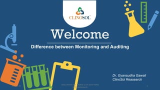Welcome
Difference between Monitoring and Auditing
Dr. Gyansudha Gawali
ClinoSol Reasearch
05-Nov-22
www.clinosol.com | follow us on social media
@clinosolresearch
1
 