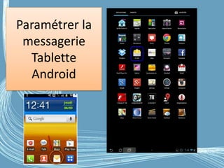 Paramétrer la
messagerie
Tablette
Android
G.VM - 2016
 