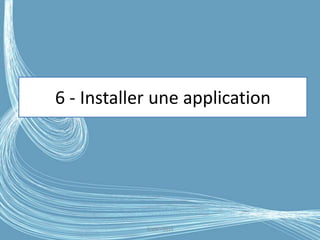 6 - Installer une application
G.VM - 2016
 