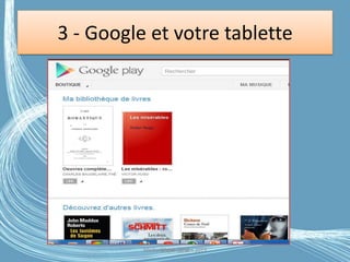 3 - Google et votre tablette
Médiathèque Lorient 2013G.VM - 2016
 