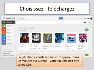 Choisissez - téléchargez
G.VM - 2016
L’application est installée sur votre appareil dans
les minutes qui suivent – Votre tablette doit être
connectée.
 