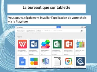 G.VM - 2016
La bureautique sur tablette
Vous pouvez également installer l’application de votre choix
via le Playstore
 