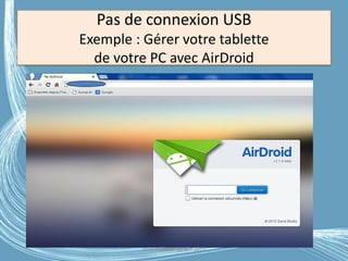 Pas de connexion USB
Exemple : Gérer votre tablette
de votre PC avec AirDroid
Médiathèque Lorient 2013G.VM - 2016
 