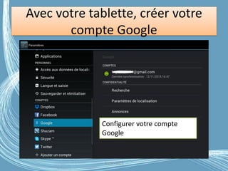 Avec votre tablette, créer votre
compte Google
G.VM - 2016
Configurer votre compte
Google
 