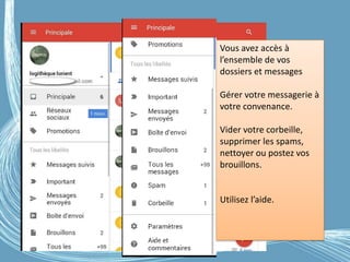 G.VM - 2016
Vous avez accès à
l’ensemble de vos
dossiers et messages
Gérer votre messagerie à
votre convenance.
Vider votre corbeille,
supprimer les spams,
nettoyer ou postez vos
brouillons.
Utilisez l’aide.
 
