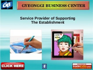 GYEONGGI BUSINESS CENTER
Service Provider of Supporting
The Establishment
 