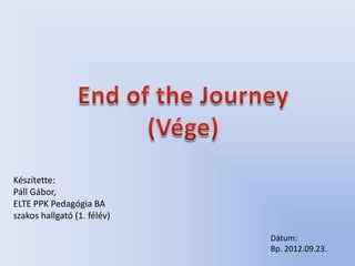 Készítette:
Páll Gábor,
ELTE PPK Pedagógia BA
szakos hallgató (1. félév)

                             Dátum:
                             Bp. 2012.09.23.
 