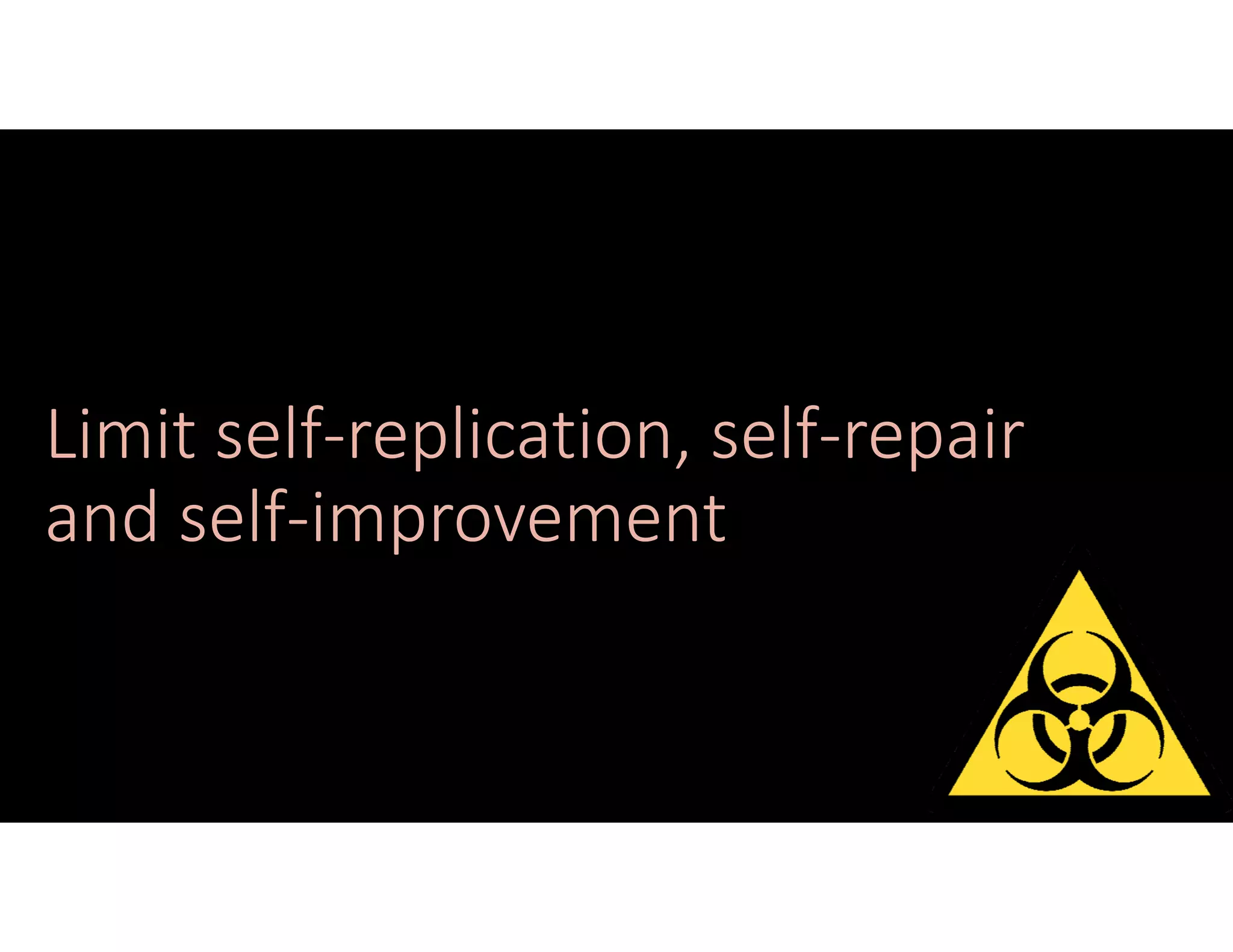 Limit self‐replication, self‐repair
and self‐improvement