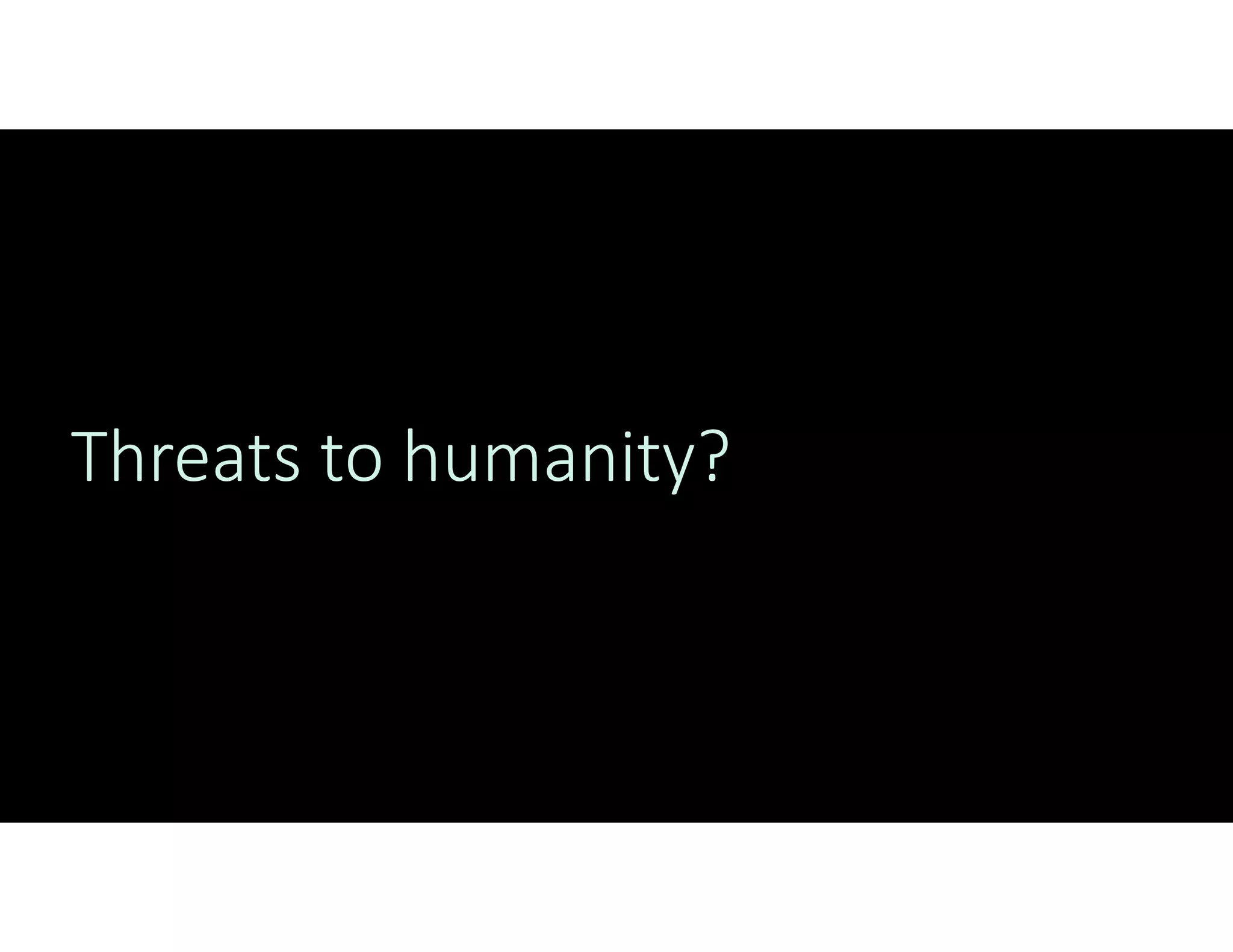 Threats to humanity?