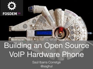 Saúl Ibarra Corretgé
@saghul
Building an Open Source
VoIP Hardware Phone
 