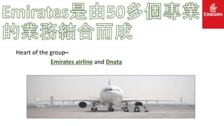 Heart of the group–
Emirates airline and Dnata
 