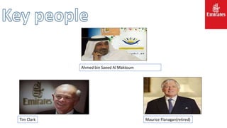 Ahmed bin Saeed Al Maktoum
Tim Clark Maurice Flanagan(retired)
 