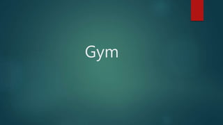 Gym
 