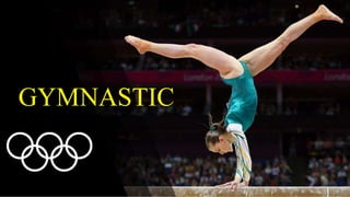 Gymnastics
GYMNASTIC
 