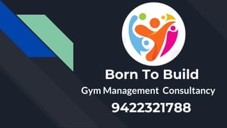 Born To Build
Gym Management Consultancy
9422321788
 