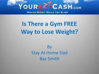 Is There a Gym FREE Way to Lose Weight? By  Stay At Home Dad  Baz Smith 