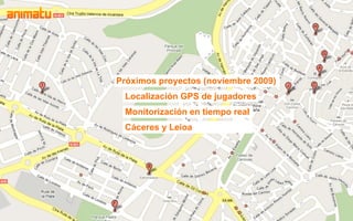 Próximos proyectos (noviembre 2009)
 Localización GPS de jugadores
 Monitorización en tiempo real
 Cáceres y Leioa
 