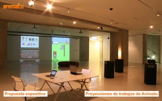 Propuesta expositiva   Proyecciones de trabajos de Animatu
 