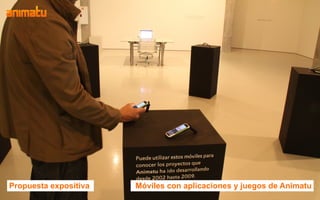 Propuesta expositiva   Móviles con aplicaciones y juegos de Animatu
 