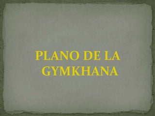 PLANO DE LA
 GYMKHANA
 