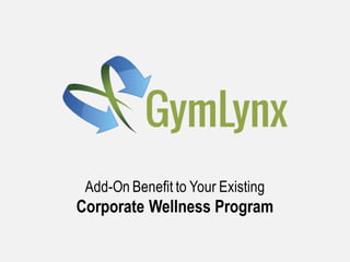 Add-On Benefit to Your Existing
Corporate Wellness Program
 