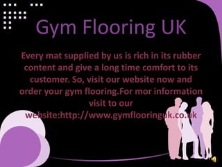 Gym Flooring UK
Every mat supplied by us is rich in its rubber
content and give a long time comfort to its
customer. So, visit our website now and
order your gym flooring.For mor information
visit to our
website:http://www.gymflooringuk.co.uk
 