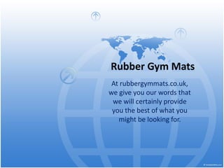 Rubber Gym Mats
At rubbergymmats.co.uk,
we give you our words that
we will certainly provide
you the best of what you
might be looking for.

 