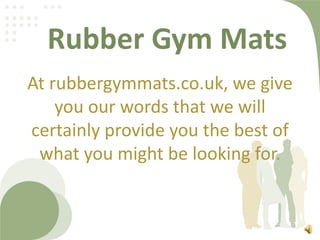 Rubber Gym Mats
At rubbergymmats.co.uk, we give
you our words that we will
certainly provide you the best of
what you might be looking for.

 