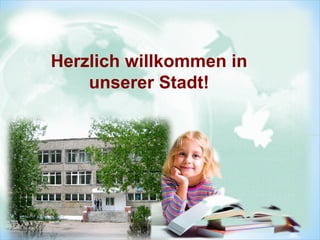 Herzlich willkommen in
unserer Stadt!
 