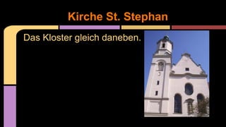 Das Kloster gleich daneben.
Kirche St. Stephan