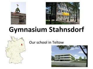 Gymnasium Stahnsdorf
     Our school in Teltow
 