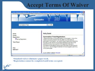 Accept Terms Of Waiver Standard waiver eliminates paper work. Registration cannot be completed until terms accepted. 