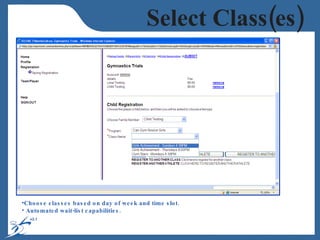 Choose classes based on day of week and time slot. Automated wait-list capabilities. Select Class(es) 