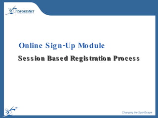 Online Sign-Up Module Session Based Registration Process 