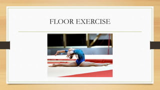 FLOOR EXERCISE
 