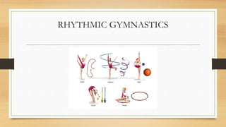 RHYTHMIC GYMNASTICS
 