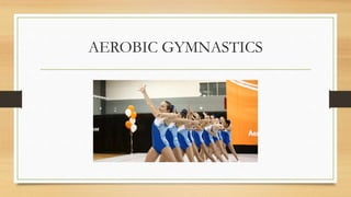 AEROBIC GYMNASTICS
 