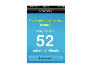 Holy customer failure,
      Batman!

    You just lost




    52
  potential clients

      Awesome!
 