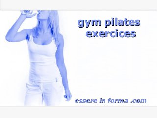 Page 1
gym pilatesgym pilates
exercicesexercices
essere in forma .comessere in forma .com
 
