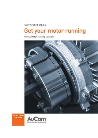 Get your motor running
WHITE PAPER SERIES
Part 3: Motor starting solutions
 