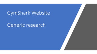 GymShark Website
Generic research
 