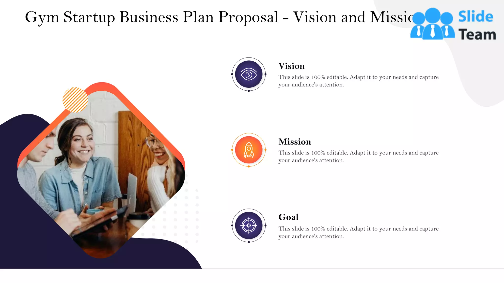 &
Gym Startup Business Plan Proposal - Vision and Mission
34
Vision
This slide is 100% editable. Adapt it to your needs and capture
your audience's attention.
Mission
This slide is 100% editable. Adapt it to your needs and capture
your audience's attention.
Goal
This slide is 100% editable. Adapt it to your needs and capture
your audience's attention.
 